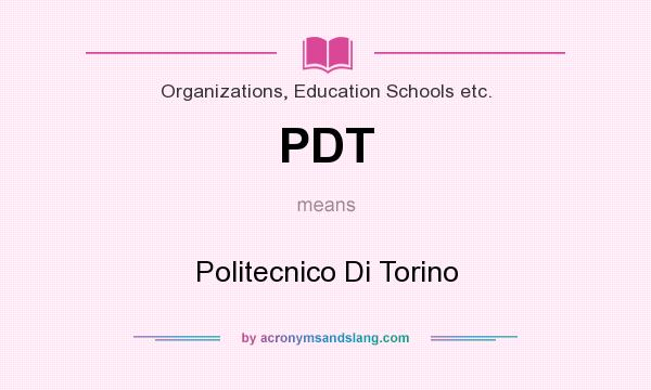 What does PDT mean? It stands for Politecnico Di Torino