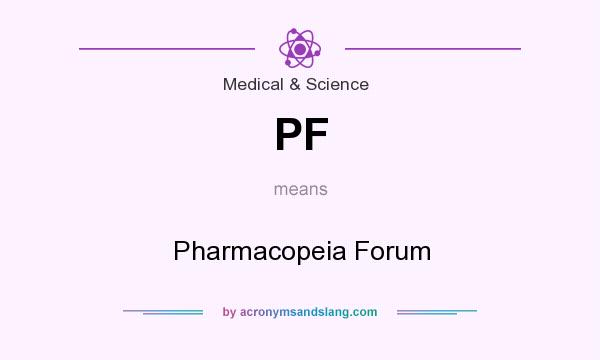 What does PF mean? It stands for Pharmacopeia Forum