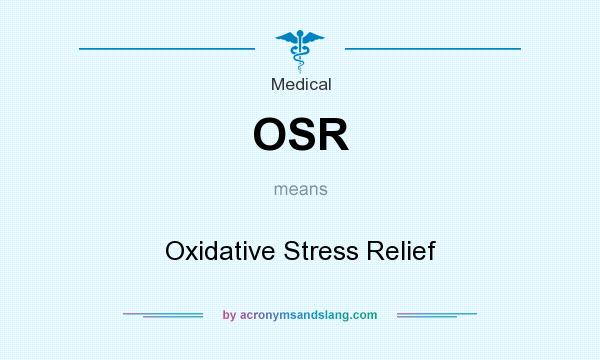 What does OSR mean? It stands for Oxidative Stress Relief