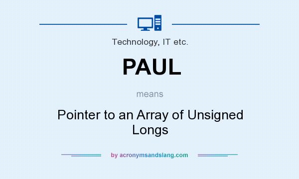 What does PAUL mean? It stands for Pointer to an Array of Unsigned Longs