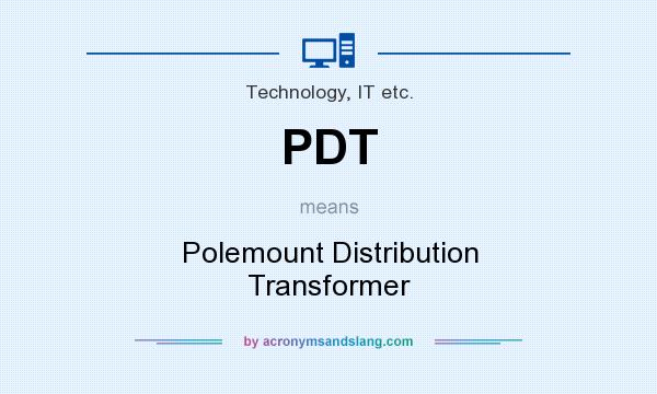 What does PDT mean? It stands for Polemount Distribution Transformer
