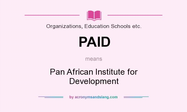 What does PAID mean? It stands for Pan African Institute for Development