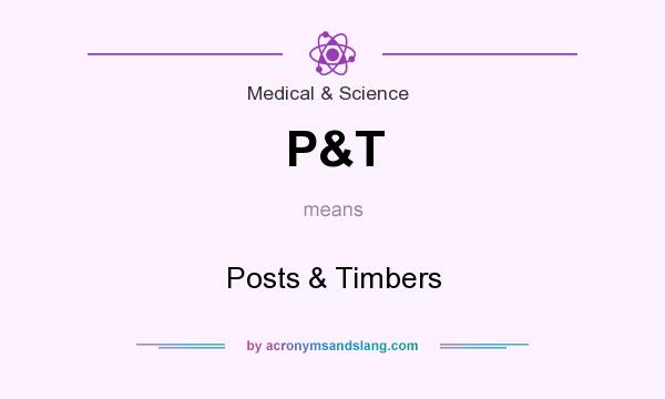 What does P&T mean? It stands for Posts & Timbers