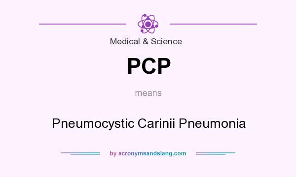 What does PCP mean? It stands for Pneumocystic Carinii Pneumonia