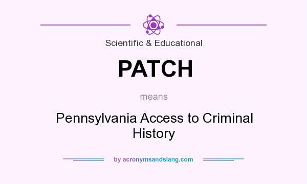 What does PATCH mean? It stands for Pennsylvania Access to Criminal History
