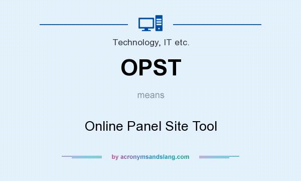 What does OPST mean? It stands for Online Panel Site Tool