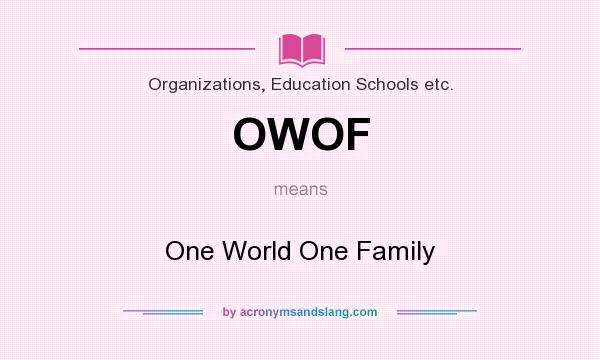 What does OWOF mean? It stands for One World One Family