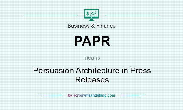 What does PAPR mean? It stands for Persuasion Architecture in Press Releases
