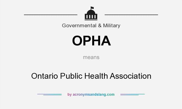 What does OPHA mean? It stands for Ontario Public Health Association