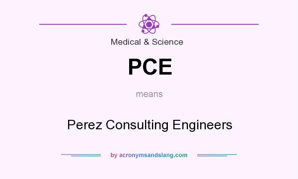 What does PCE mean? It stands for Perez Consulting Engineers