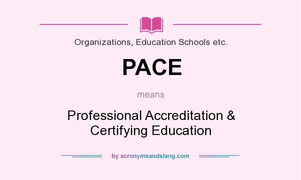 What does PACE mean? It stands for Professional Accreditation & Certifying Education