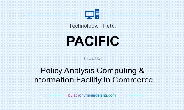 What does PACIFIC mean? It stands for Policy Analysis Computing & Information Facility In Commerce