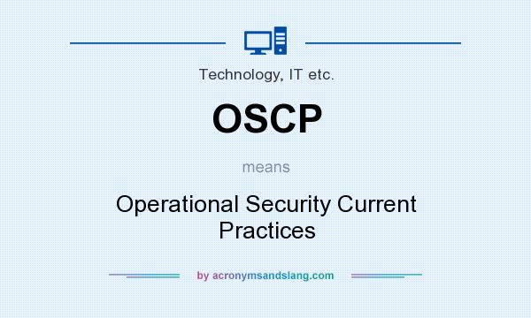 What does OSCP mean? It stands for Operational Security Current Practices
