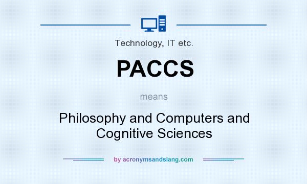 What does PACCS mean? It stands for Philosophy and Computers and Cognitive Sciences