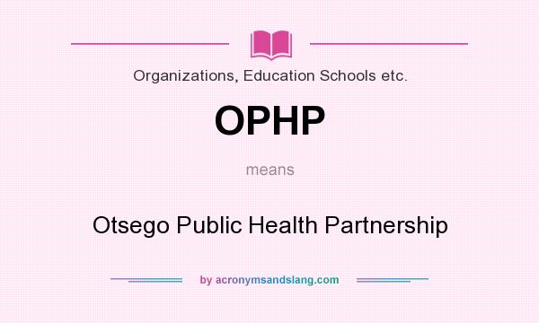 What does OPHP mean? It stands for Otsego Public Health Partnership