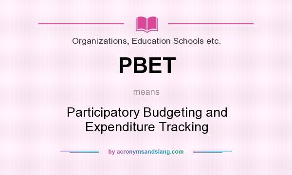 What does PBET mean? It stands for Participatory Budgeting and Expenditure Tracking
