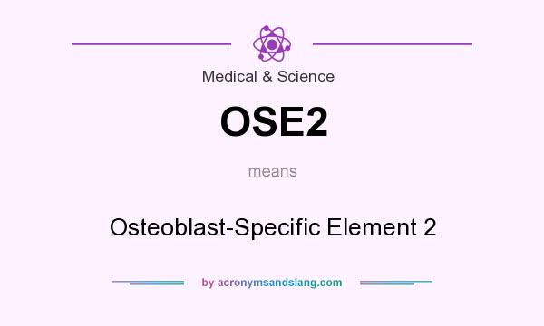What does OSE2 mean? It stands for Osteoblast-Specific Element 2