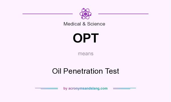 What does OPT mean? It stands for Oil Penetration Test