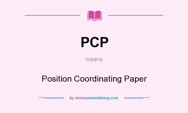What does PCP mean? It stands for Position Coordinating Paper