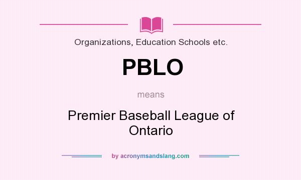 What does PBLO mean? It stands for Premier Baseball League of Ontario