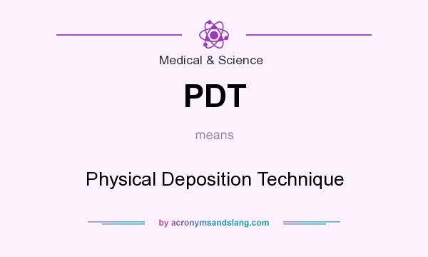 What does PDT mean? It stands for Physical Deposition Technique