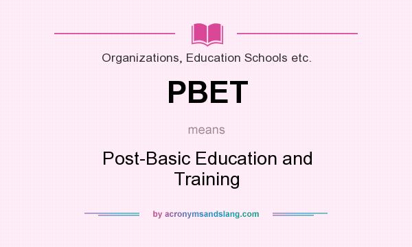 What does PBET mean? It stands for Post-Basic Education and Training