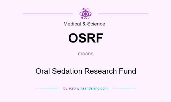 What does OSRF mean? It stands for Oral Sedation Research Fund