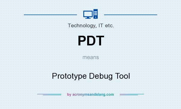 What does PDT mean? It stands for Prototype Debug Tool