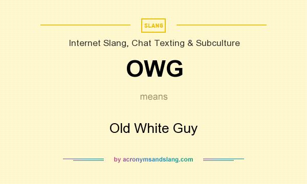What does OWG mean? It stands for Old White Guy