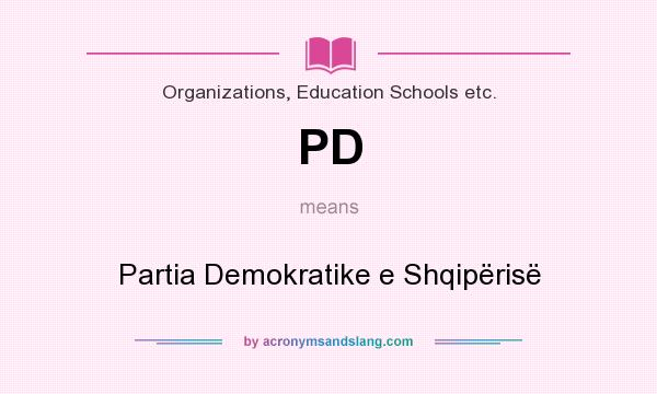 What does PD mean? It stands for Partia Demokratike e Shqipërisë