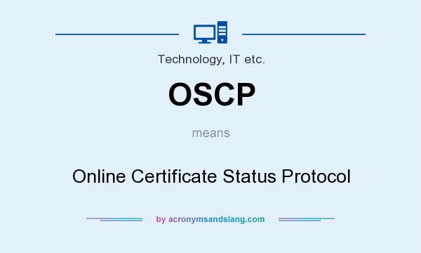What does OSCP mean? It stands for Online Certificate Status Protocol