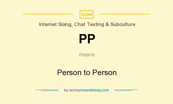What does PP mean? It stands for Person to Person