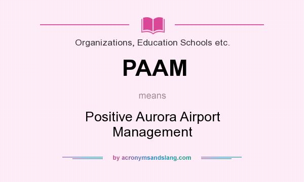 What does PAAM mean? It stands for Positive Aurora Airport Management