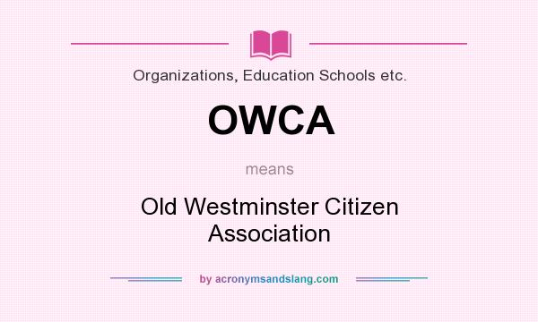 What does OWCA mean? It stands for Old Westminster Citizen Association