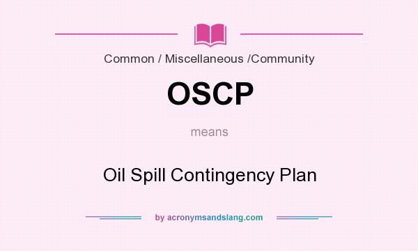 What does OSCP mean? It stands for Oil Spill Contingency Plan