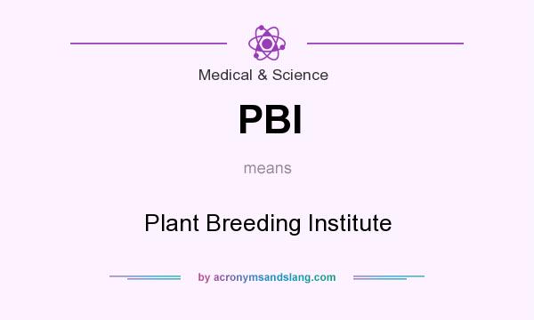 What does PBI mean? It stands for Plant Breeding Institute