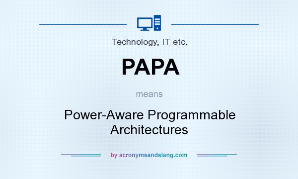 What does PAPA mean? It stands for Power-Aware Programmable Architectures