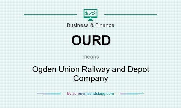 What does OURD mean? It stands for Ogden Union Railway and Depot Company