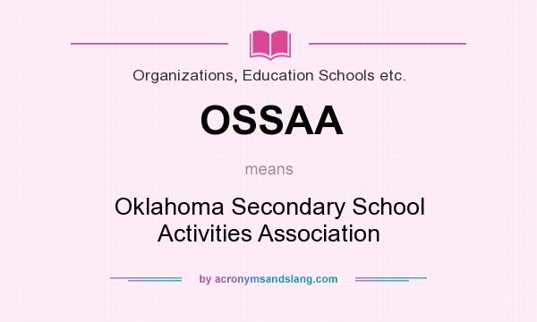 What does OSSAA mean? It stands for Oklahoma Secondary School Activities Association