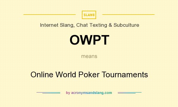 What does OWPT mean? It stands for Online World Poker Tournaments