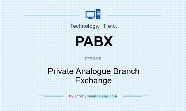 What does PABX mean? It stands for Private Analogue Branch Exchange