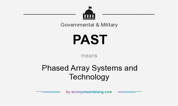 What does PAST mean? It stands for Phased Array Systems and Technology