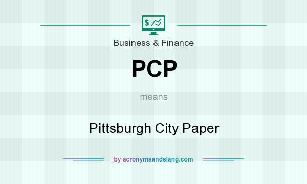 What does PCP mean? It stands for Pittsburgh City Paper