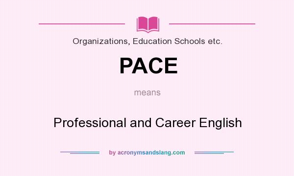 What does PACE mean? It stands for Professional and Career English