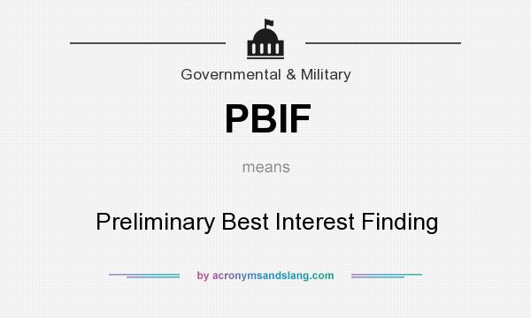What does PBIF mean? It stands for Preliminary Best Interest Finding