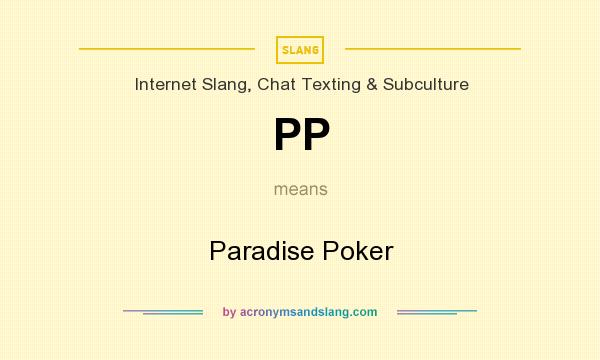 What does PP mean? It stands for Paradise Poker