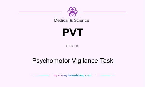 What does PVT mean? It stands for Psychomotor Vigilance Task