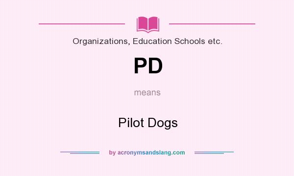 What does PD mean? It stands for Pilot Dogs