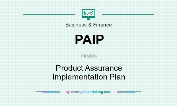 What does PAIP mean? It stands for Product Assurance Implementation Plan