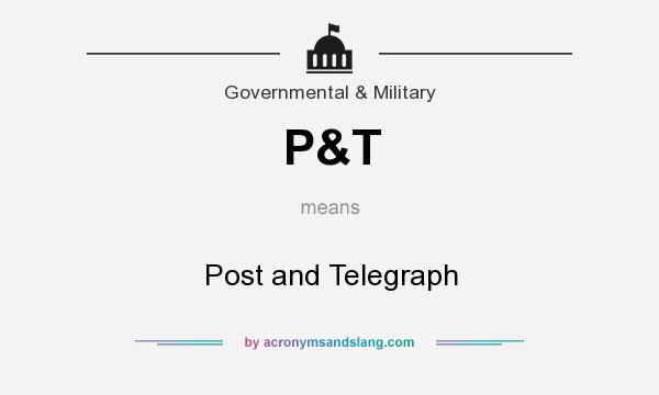 What does P&T mean? It stands for Post and Telegraph